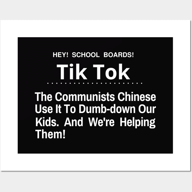 Hey School Boards Tik Tok The Chinese Communist Use it to dumb-down our kids Wall Art by Let Them Know Shirts.store